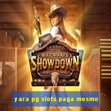 yara pg slots paga mesmo